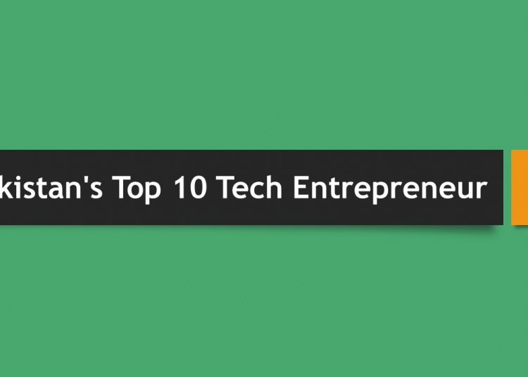 Top 10 Pakistani Tech Entrepreneurs